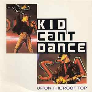 Kid Can't Dance - Up On The Roof Top flac