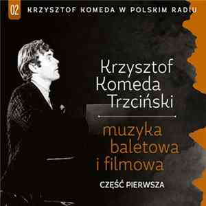 Krzysztof Komeda Trzciński - Muzyka Baletowa I Filmowa. Część Pierwsza flac