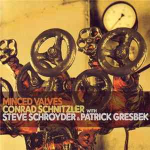 Conrad Schnitzler With Steve Schroyder & Patrick Gresbek - Minced Valves flac