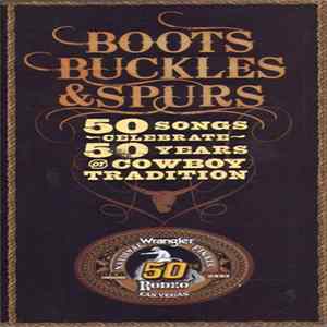 Various - Boots Buckles & Spurs: 50 Songs Celebrate 50 Years Of Cowboy Tradition flac