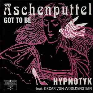 Hypnotyk Feat. Oscar Von Woolkenstein - Aschenputtel - Got To Be flac
