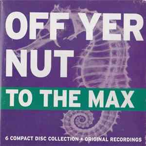 Various - Off Yer Nut - To The Max flac