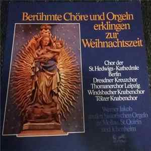 Chor Der St. Hedwigs-Kathedrale Berlin, Dresdner Kreuzchor, Thomanerchor Leipzig, Windsbacher Knabenchor, Tölzer Knabenchor, Werner Jakob - Berühmte Chöre und Orgeln Erklingen Zur Weihnachtszeit flac