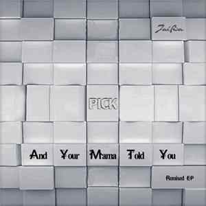 Pick - And Your Mama Told You - Remixed flac