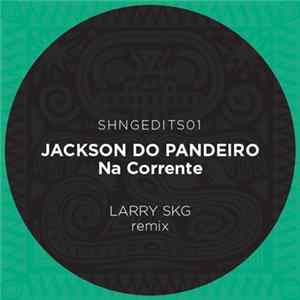 Jackson Do Pandeiro - Na Corrente (Larry Skg Remix) flac