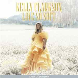 Kelly Clarkson - Love So Soft (Cash Cash Remix) flac
