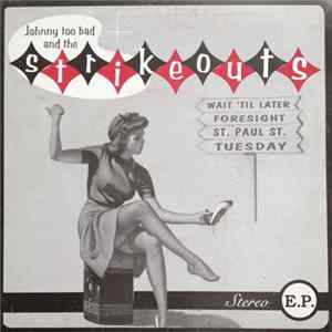 Johnny Too Bad And The Strikeouts - Wait 'Til Later / Foresight / St. Paul St. / Tuesday flac