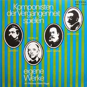 Claude Debussy, Manuel De Falla, Camille Saint-Saëns, Enrique Granados - Komponisten Der Vergangenheit Spielen Eigene Werke Am Steinway-Welte-Flügel flac
