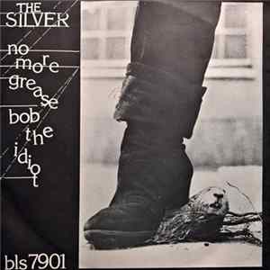 The Silver - No More Grease / Bob The Idiot flac
