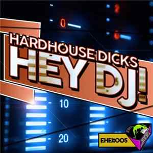 Hardhouse Dicks - Hey Dj! flac