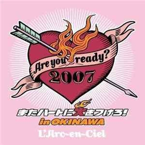 L'Arc~en~Ciel - Are You Ready? 2007 またハートに火をつけろ！In Okinawa flac