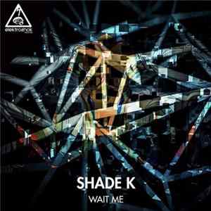Shade K - Wait Me flac