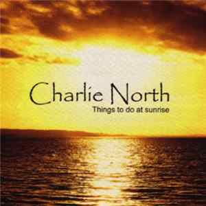 Charlie North - Things To Do At Sunrise flac