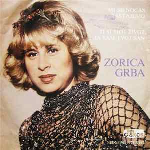 Zorica Grba - Ti Si Moj Život, Ja Sam Tvoj San / Mi Se Noćas Rastajemo flac