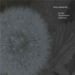 Oren Ambarchi - In The Pendulum's Embrace flac