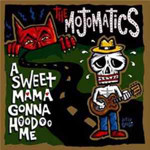 The Mojomatics - A Sweet Mama Gonna Hoodoo Me flac