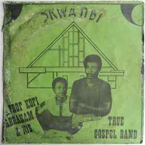 Prof Kofi Abraham & His True Gospel Band - Ɔkwanbi flac