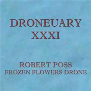 Robert Poss - Droneuary XXXI - Frozen Flowers Drone flac