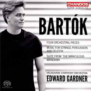 Bartók, Edward Gardner, Melbourne Symphony Orchestra - Four Orchestral Pieces; Music for Strings, Percussion and Celesta; Suite from The Miraculous Mandarin flac