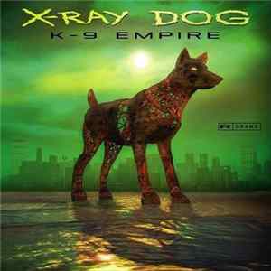 X-Ray Dog - K-9 Empire flac
