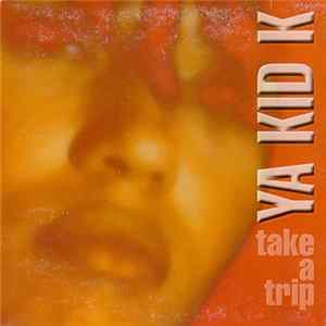 Ya Kid K - Take A Trip flac