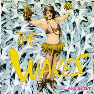 The Wakes - .....Need Guitars flac