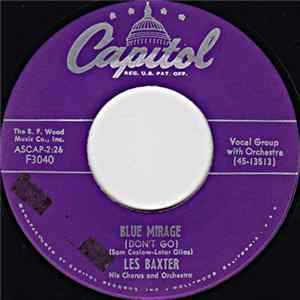 Les Baxter, His Chorus And Orchestra / Les Baxter And The Bombers - Blue Mirage (Don't Go) / I Ain't Mad At You (Honey Baby) flac