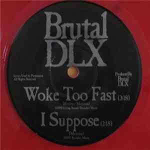 Brutal DLX - Woke Too Fast / I Suppose / Coming Soon flac