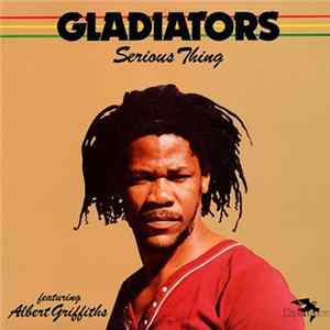 Gladiators Featuring Albert Griffiths - Serious Thing flac