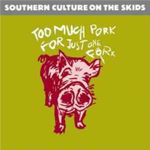Southern Culture On The Skids - Too Much Pork For Just One Fork flac