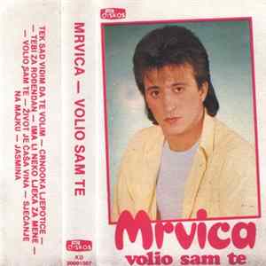 Mrvica - Volio Sam Te flac