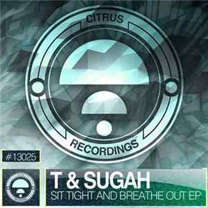 T & Sugah - Sit Tight & Breathe Out EP flac