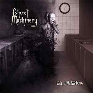 Ghost Machinery - Evil Undertow flac