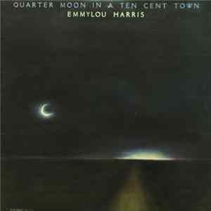 Emmylou Harris - Quarter Moon In A Ten Cent Town flac