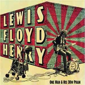 Lewis Floyd Henry - One Man & His 30w Pram flac