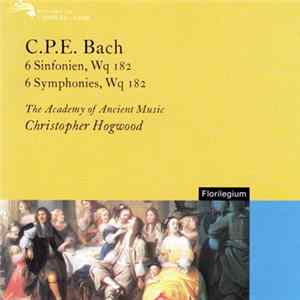 Carl Philipp Emanuel Bach - The Academy Of Ancient Music, Christopher Hogwood - 6 Symphonies, Wq. 182 flac