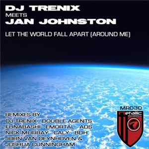 DJ Trenix Meets Jan Johnston - Let The World Fall Apart (Around Me) flac