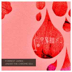 Forrest James - Under The Chrome Sea flac