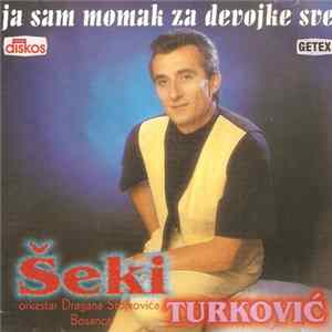Šeki Turković, Orkestar Dragana Stojkovića Bosanca - Ja Sam Momak Za Devojke Sve flac