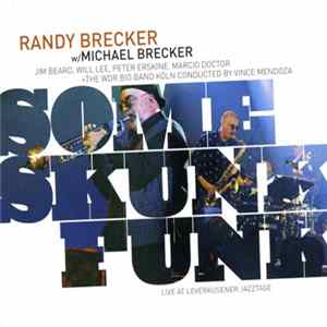Randy Brecker w/ Michael Brecker − Jim Beard, Will Lee, Peter Erskine, Marcio Doctor + The WDR Big Band Köln Conducted By Vince Mendoza - Some Skunk Funk - Live At Leverkusener Jazztage flac