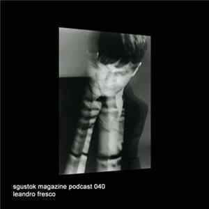 Leandro Fresco - Sgustok Magazine Podcast 040 flac