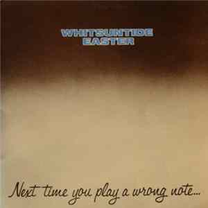 Whitsuntide Easter - Next Time You Play A Wrong Note ... Make It A Short One flac