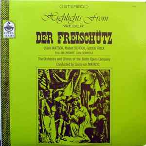 Weber / Claire Watson, Rudolf Schock, Gottlob Frick, Fritz Ollendorff, Lotte Schädle, The Orchestra Of The Berlin Opera Company, The Chorus Of The Berlin Opera Company, Lovro von Matacic - Highlights From Der Freischütz flac
