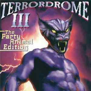Various - Terrordrome III - The Party Animal Edition - The Ultimate Hardcore Party Nightmare! flac