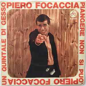 Piero Focaccia - Un Quintale Di Gesso / Piangere Non Si Può flac