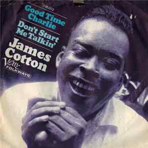 James Cotton - Good Time Charlie / Don't Start Me Talkin' flac