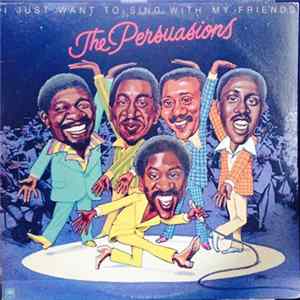 The Persuasions - I Just Want To Sing With My Friends flac