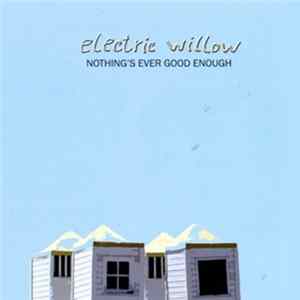 Electric Willow - Nothing's Ever Good Enough flac