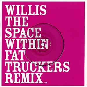 Willis - The Space Within (Fat Truckers Remix) flac