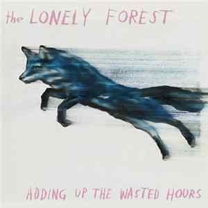 The Lonely Forest - Adding Up The Wasted Hours flac